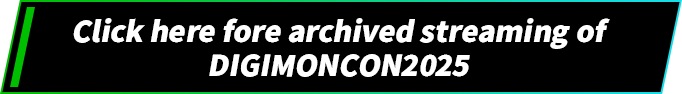 Click here fore archived streaming of DIGIMONCON2025